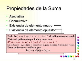 Propiedades de la Suma Asociativa Conmutativa Existencia de elemento neutro Existencia de elemento opuesto 