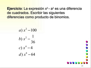 Ejercicio : La expresión x 2  - a 2  es una diferencia de cuadrados. Escribir las siguientes diferencias como producto de binomios. 