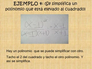EJEMPLO 4 : (Se simplifica un polinomio que está elevado al cuadrado) Hay un polinomio  que se puede simplificar con otro.  Tacho el 2 del cuadrado y tacho el otro polinomio. Y así se simplifica. 