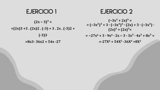 (2x − 3)³ =
=(2x)3 +3 . (2x)2 . (-3) + 3 . 2x . (-3)2 +
(-3)3
=8x3- 36x2 + 54x -27
(−3x² + 2x)³ =
= (−3x²)³ + 3 · (−3x²)² · (2x) + 3 · (−3x²) ·
(2x)² + (2x)³=
= −27x6 + 3 · 9x4 · 2x − 3 · 3x² · 4x² + 8x³ =
=-27X6 + 54X5 -36X4 +8X3
 