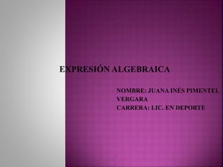 EXPRESIÓN ALGEBRAICA
 