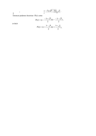  3  5
 3  5
;
2
y
r
2 
2
.
Entonces podemos factorizar P(x) como
P(x)  (x 
es decir
)(x  ) ,
2 2
P(x)  (x 
3 

2
5
)(x 
3 

2
5
) .
 3  9  4 1
 3  5
 
