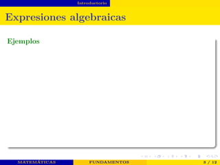 Introductorio
Expresiones algebraicas
Ejemplos
MATEMÁTICAS FUNDAMENTOS 3 / 12
 