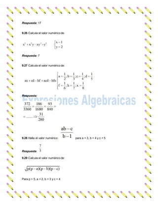 Respuesta: 17
9.26 Calcula el valor numérico de:
Respuesta: 7
9.27 Calcula el valor numérico de:
Respuesta:
9.28 Halla el valor numérico: para a = 3, b = 4 y c = 5
Respuesta:
9.29 Calcula el valor numérico de:
Para p = 5, a = 2, b = 3 y c = 4
 