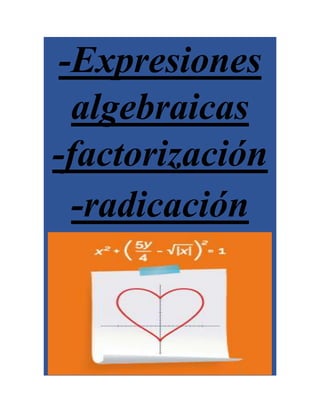 -Expresiones
algebraicas
-factorización
-radicación
 