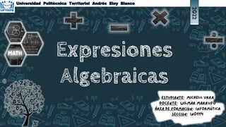 Expresiones
Algebraicas
1
2022
Universidad Politécnica Territorial Andrés Eloy Blanco
 