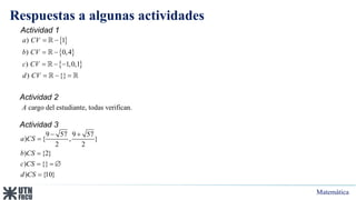 Matemática
Respuestas a algunas actividades
Actividad 1
 
 
 
) 1
) 0,4
) 1,0,1
) {}
a CV
b CV
c CV
d CV
 
 
  
  
cargo del estudiante, todas verifican.
A
Actividad 2
Actividad 3
9 57 9 57
) { , }
2 2
) {2}
) {}
) {10}
a CS
b CS
c CS
d CS
 


  

 
