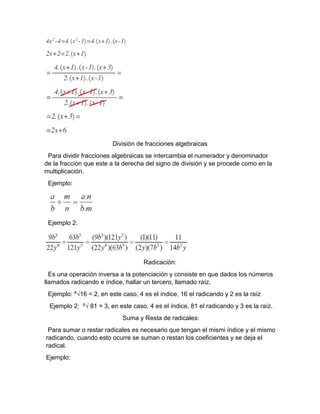 División de fracciones algebraicas
Para dividir fracciones algebraicas se intercambia el numerador y denominador
de la fra...