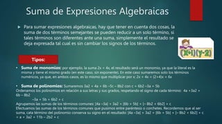 Suma de Expresiones Algebraicas
 Para sumar expresiones algebraicas, hay que tener en cuenta dos cosas, la
suma de dos té...