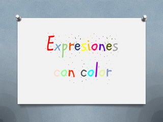 Expresiones
con color
 