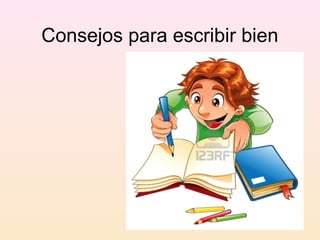 Consejos para escribir bien
 