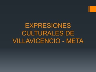 EXPRESIONES
CULTURALES DE
VILLAVICENCIO - META
 