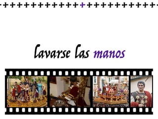 lavarse las manos
++++++++++++++++++++++++
 