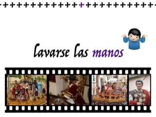 lavarse las manos
++++++++++++++++++++++++
 