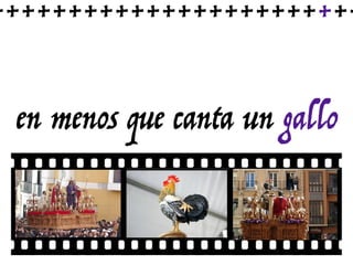 en menos que canta un gallo
++++++++++++++++++++++++
 