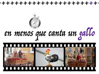 en menos que canta un gallo
++++++++++++++++++++++++
 