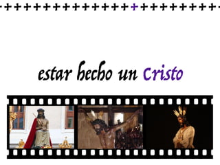 estar hecho un Cristo
++++++++++++++++++++++++
 