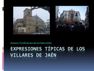 EXPRESIONES TÍPICAS DE LOS
VILLARES DE JAÉN
 
