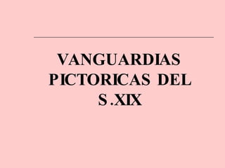 VANGUARDIAS PICTORICAS DEL S.XIX 
