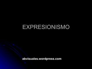 EXPRESIONISMO abvisuales.wordpress.com 