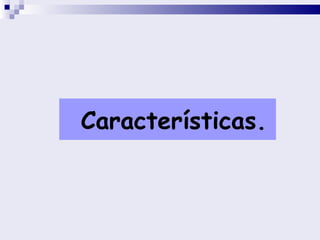 Características. 