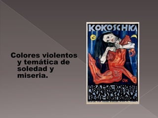 Colores violentos
 y temática de
 soledad y
 miseria.
 