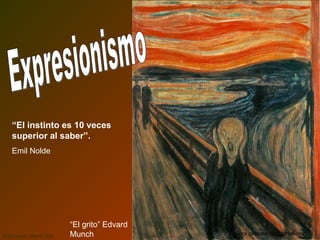 “El grito” Edvard
Munch
“El instinto es 10 veces
superior al saber”.
Emil Nolde
Ediciones Libart Ltda. nora.guevara.sip@gmail.com
 