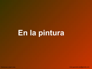En la pintura
Ediciones Libart Ltda. nora.guevara.sip@gmail.com
 