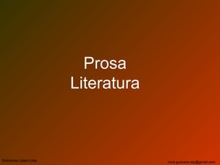 Prosa
Literatura
Ediciones Libart Ltda. nora.guevara.sip@gmail.com
 