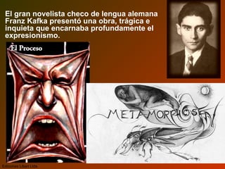 El gran novelista checo de lengua alemana
Franz Kafka presentó una obra, trágica e
inquieta que encarnaba profundamente el
expresionismo.
Ediciones Libart Ltda.
 