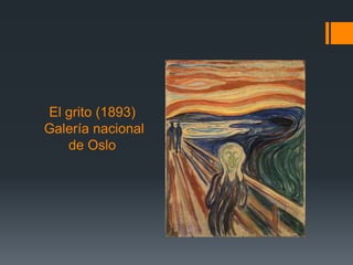 El grito (1893)
Galería nacional
de Oslo
 