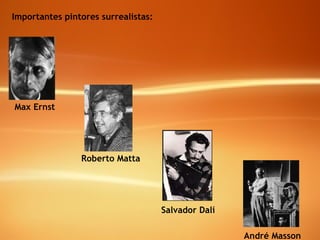 Importantes pintores surrealistas: Max Ernst Roberto Matta Salvador Dalí André Masson 