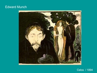 Edward Munch
Celos / 1894
 