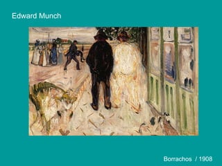 Edward Munch
Borrachos / 1908
 