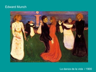 Edward Munch
La danza de la vida / 1900
 