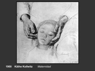 1900 Käthe Kollwitz Maternidad
 