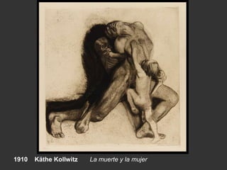 1910 Käthe Kollwitz La muerte y la mujer
 