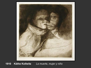1910 Käthe Kollwitz La muerte, mujer y niño
 