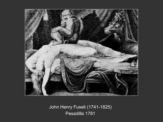 John Henry Fuseli (1741-1825)
Pesadilla 1781
 