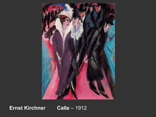 Ernst Kirchner Calle – 1912
 