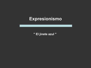 " El jinete azul "
Expresionismo
 