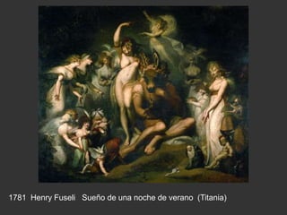 1781 Henry Fuseli Sueño de una noche de verano (Titania)
 