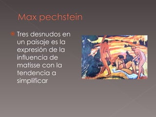 Tres desnudos en un paisaje es la expresión de la influencia de matisse con la tendencia a simplificar 