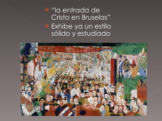 “ la entrada de Cristo en Bruselas”  Exhibe ya un estilo sólido y estudiado 