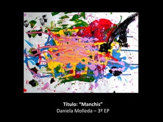 Título: “Manchis”
Daniela Molleda – 3º EP
 