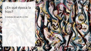 ¿En qué época la
hizo?
A mediados del siglo XX, en 1952.
 