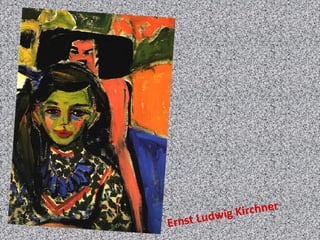 Ernst Ludwig Kirchner
 