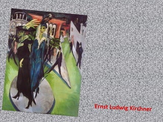 Ernst Ludwig Kirchner
 