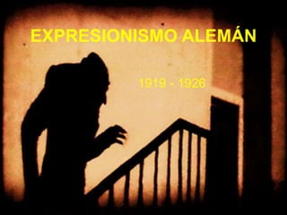 EXPRESIONISMO ALEMÁN 
1919 - 1926 
 