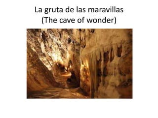 La gruta de las maravillas
(The cave of wonder)

 